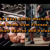 The Best Smith Machines For Home Gym Fitness, Small Spaces and Values