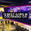 TOP 13 Best Gyms In Colorado Springs, CO