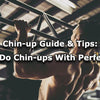 Chin-up Guide & Tips: How to Do Chin-ups With Perfect Form